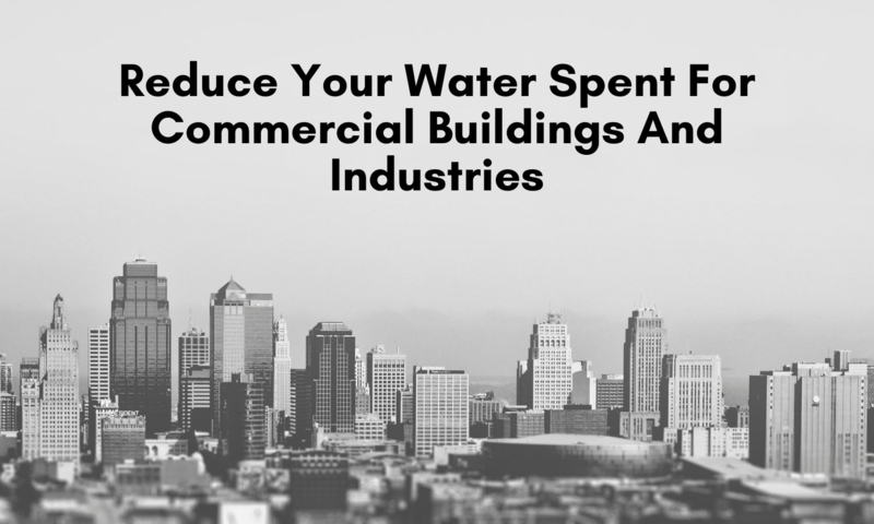 Reduce Your Water Spent For Commercial Buildings And Industries.jpg