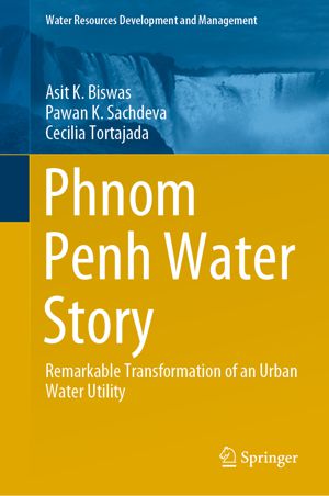 Phnom Penh Water Story: Remarkable Transformation of an Urban Water Utility, by Asit K. Biswas, Pawan K. Sachdeva and Cecilia Tortajada. This bo...
