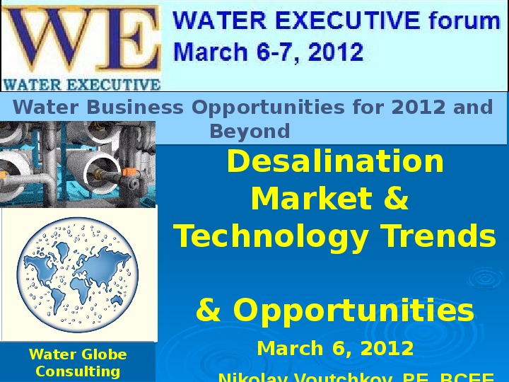 Desalination Market &  Technology Trends   & Opportunities  March 6, 2012 