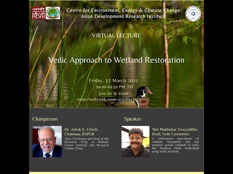 Asian Development & Research Institute (ADRI) presents - Virtual Lecture on Vedic Approach to Wetlands Restoration held on Friday, 12 March 2021...