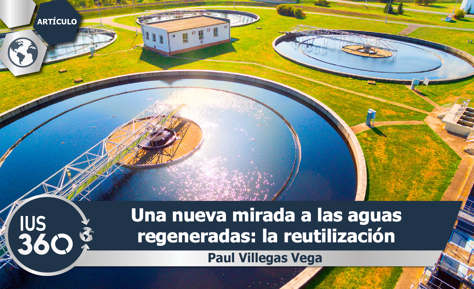 Una nueva mirada a las aguas regeneradas: la reutilizaci&oacute;n | Paul Villegas Vega - IUS 360
