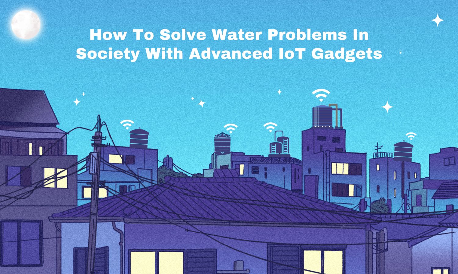 How To Solve Water Problems In Society With Advanced IoT Gadgets