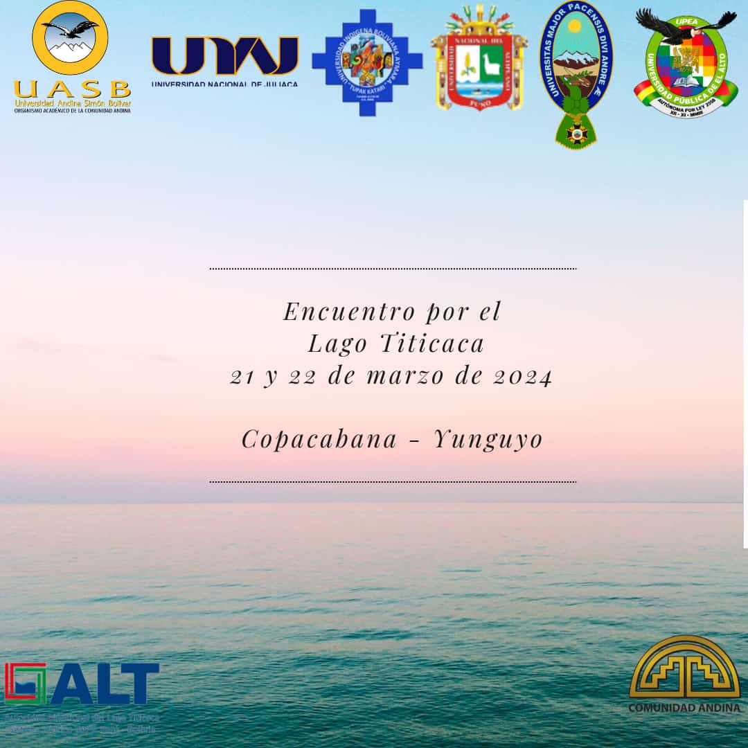 Encuentro Internacional por el Lago Titicaca: Uniendo Esfuerzos para su Preservaci&oacute;nCopacabana, Bolivia / Yunguyo, Per&uacute; &ndash; 8 de marzo 2024El ...