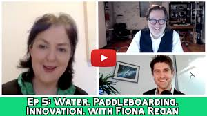 Ep 5: Water. Paddleboarding. Innovation with Fiona Regan