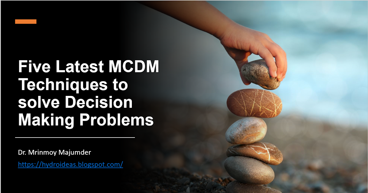Five Latest MCDM Techniques to solve Decision-Making Problemshttps://hydroideas.blogspot.com/2021/12/five-latest-mcdm-techniques-to-solve.html