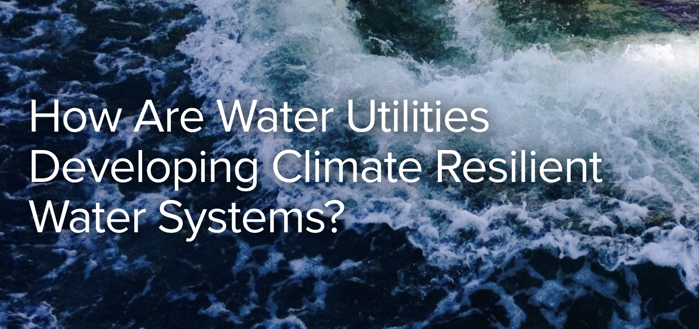 How Are Water Utilities Developing Climate Resilient Water Systems?
