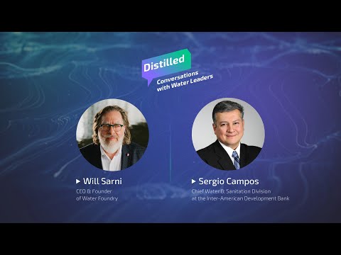 Distilled &mdash; Conversation with Sergio Campos, Inter-American Development BankHost Will Sarni, CEO of Water Foundry, kicked off the very first e...