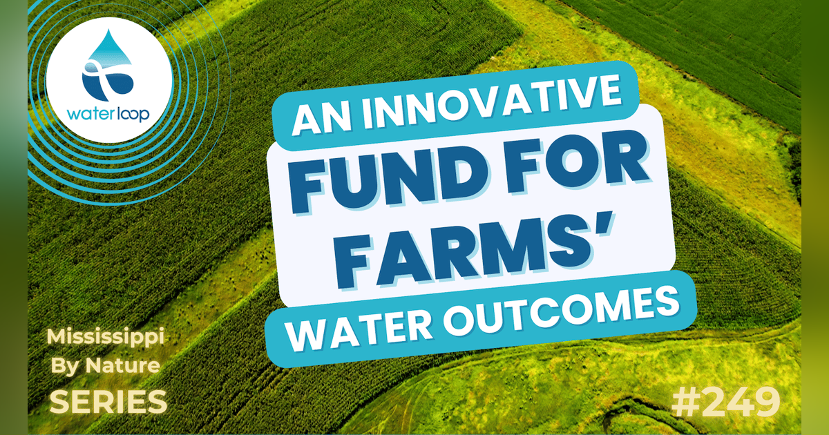 An Innovative Fund For Farms’ Environmental Outcomes | Episode 249