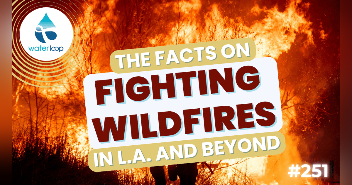 The Facts On Fighting Wildfires In L.A. And Beyond | Episode 251