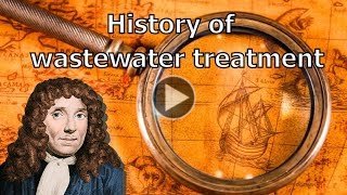 History of Wastewater Treatment - From Hippocratic Sleeve to Activated Sludge (Video)
