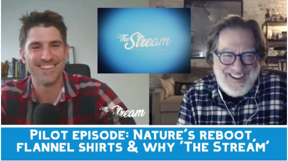 Pilot episode: Nature's reboot, flannel shirts & why 'The Stream'