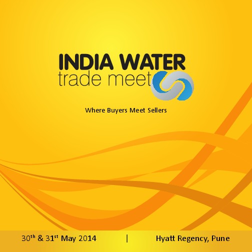 India Water Trade Meet-Where Buyers Meet Sellers at Hotel Hyatt Regency, Pune Register for Conference &amp; Training during the event, on 30th &...