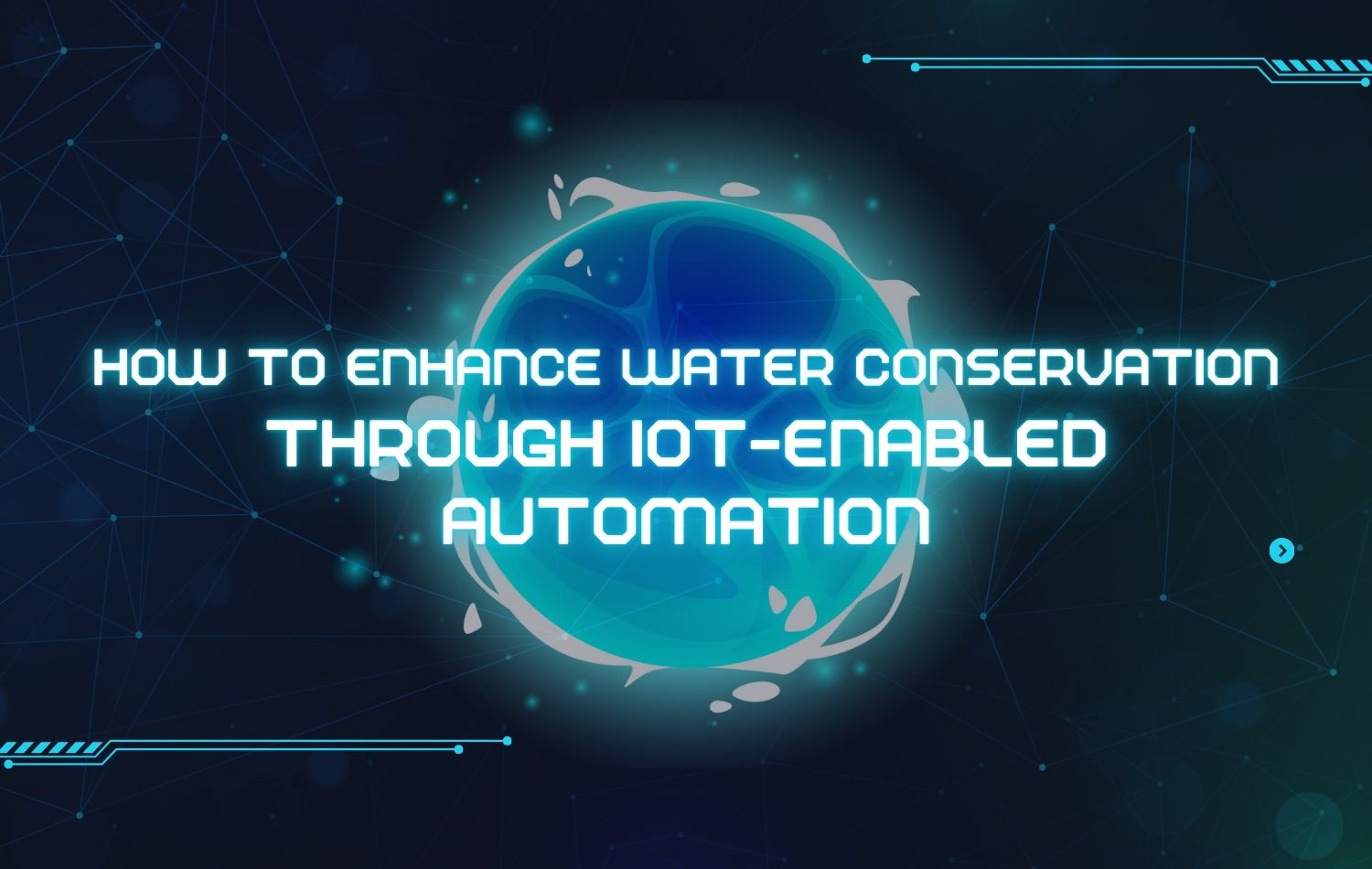 How To Enhance Water Conservation Through IoT-Enabled Automation
