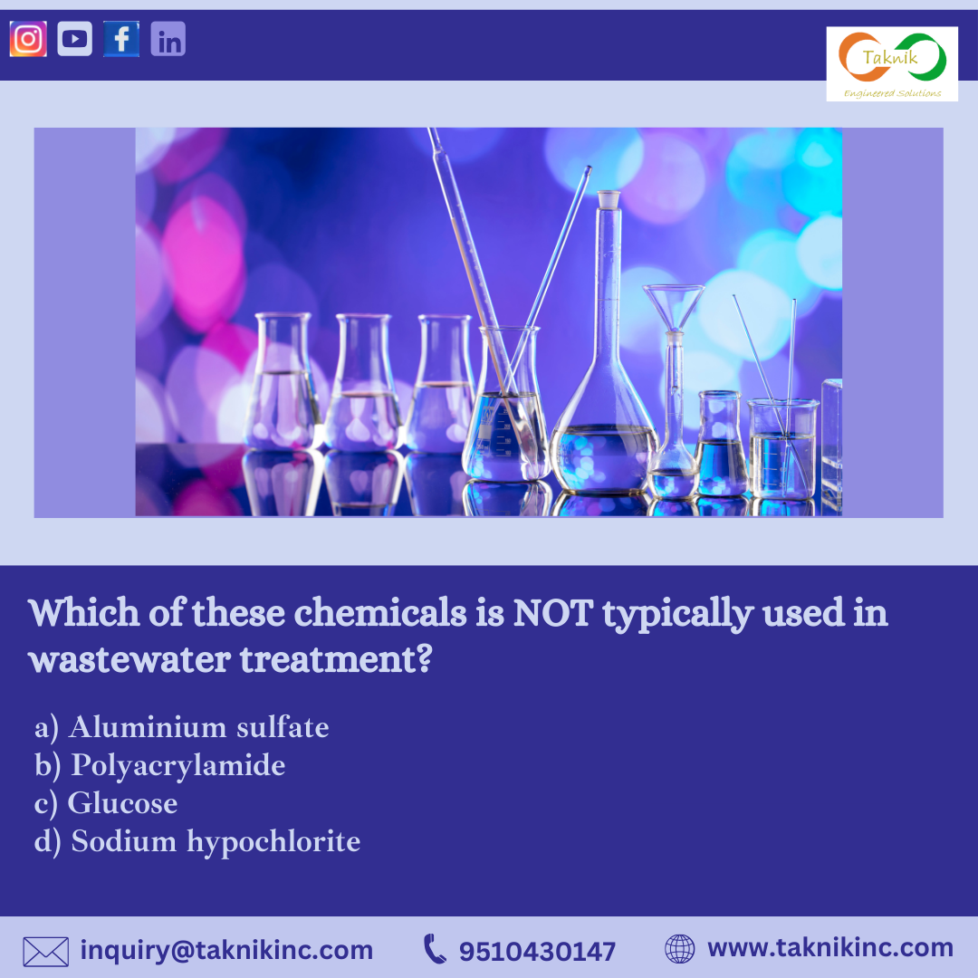 "Quick Quiz Time! Can You Get It Right?"Which of these chemicals is NOT typically used in wastewater treatment?a) Aluminium sulfateb) Polyacryla...