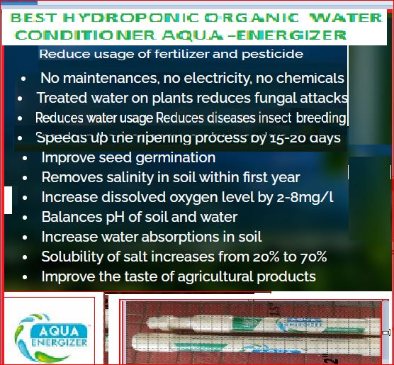 AQUA ENERGIZER BENIFITS .FOR ORGANIC FARM THIS WATER CONDITIONER WILL INCREASE THE YIELD BY 30-50% MORE.THIS UNIT WORKS FOR HYDROPONICS FOR ORGA...