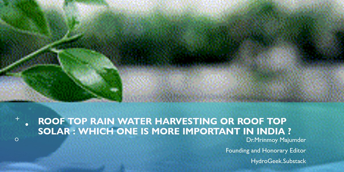 Roof Top Solar or Roof Top Rain Water Harvesting? Which one is Important?https://open.substack.com/pub/hydrogeek/p/roof-top-rain-water-harvestin...