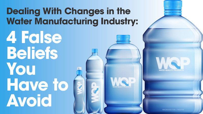 Dealing With Changes In The Water Manufacturing Industry: 4 False Beliefs You Have To Avoid
