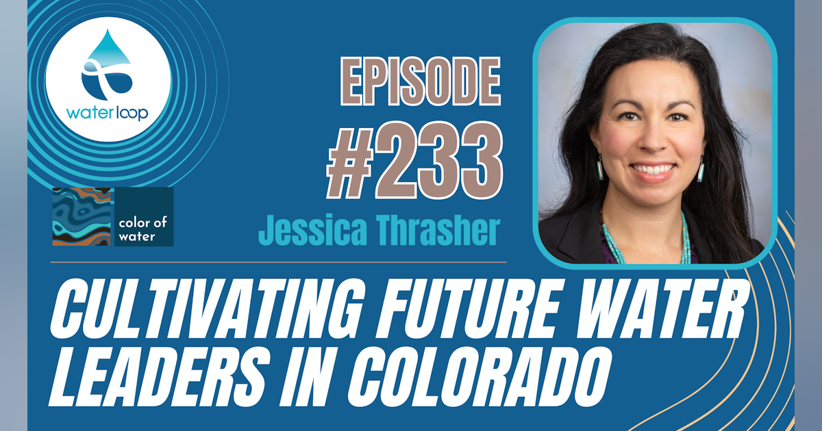 Cultivating Future Water Leaders In Colorado (waterloop podcast #233)