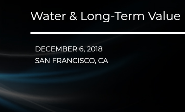 Water & Long-Term Value Summit: December 6, 2018 San Francisco, CA, USA