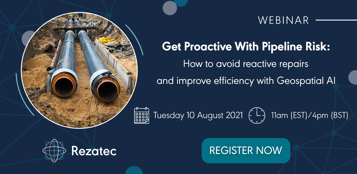 Rezatec is hosting a FREE webinar: Get Proactive With Pipeline Risk: How to avoid reactive repairs and improve efficiency with Geospatial AI on ...