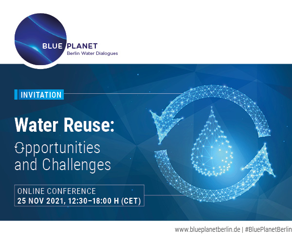 Register now! ​Invitation BLUE ​PLANET Berlin ​Water Dialogues ​November 2021 //​ Online-Event ​It&rsquo;s ​time to rethink ​water r...