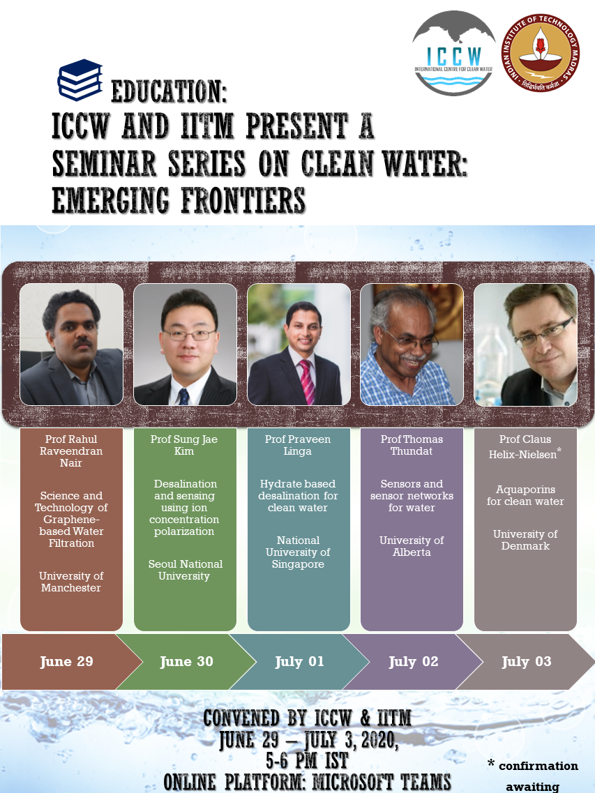 ICCW and IITM present A seminar series on Clean Water: Emerging FrontiersJune 29 - July 03, 2020, 5-6 pm IST, Online: Microsoft TeamsRegister no...