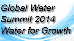 Global Water Summit 2014: Water for Growth