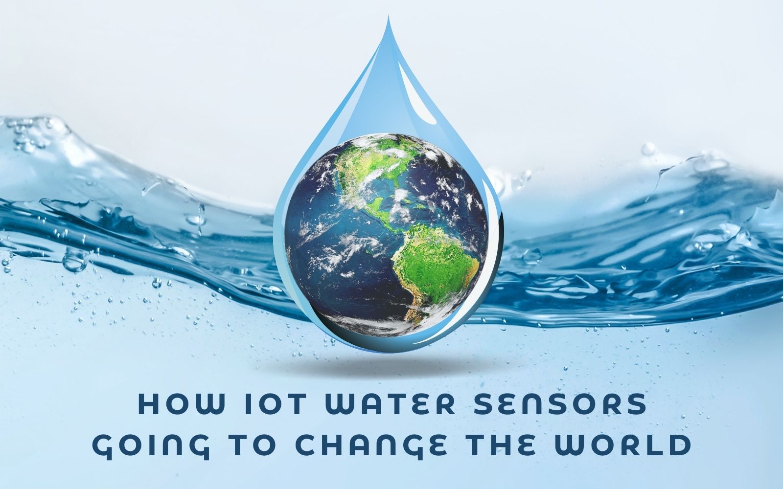 How IoT Water Sensors Going To Change The World