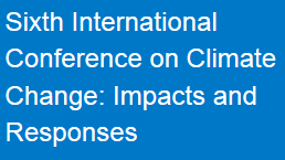 Sixth International Conference on Climate Change: Impacts and Responses