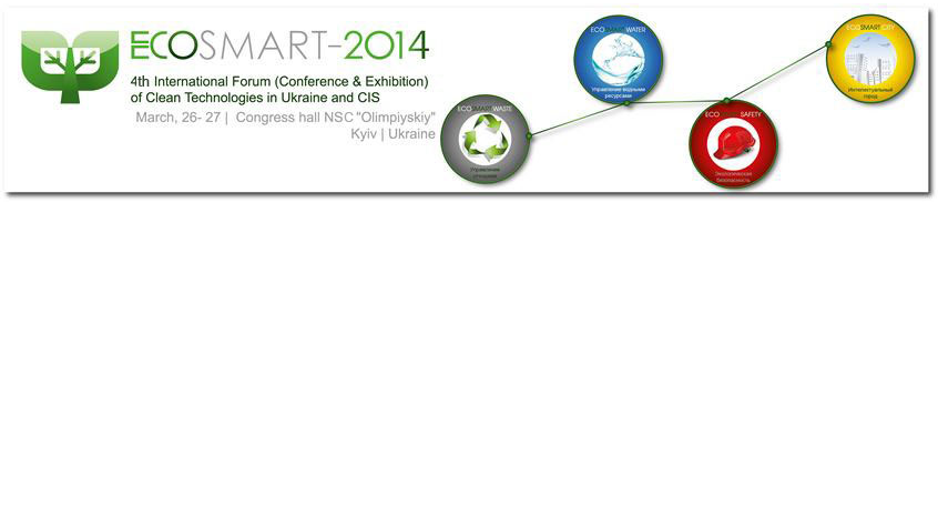 4th International Forum of Clean Technologies in Ukraine and the CIS countries, ECOSMART-2014