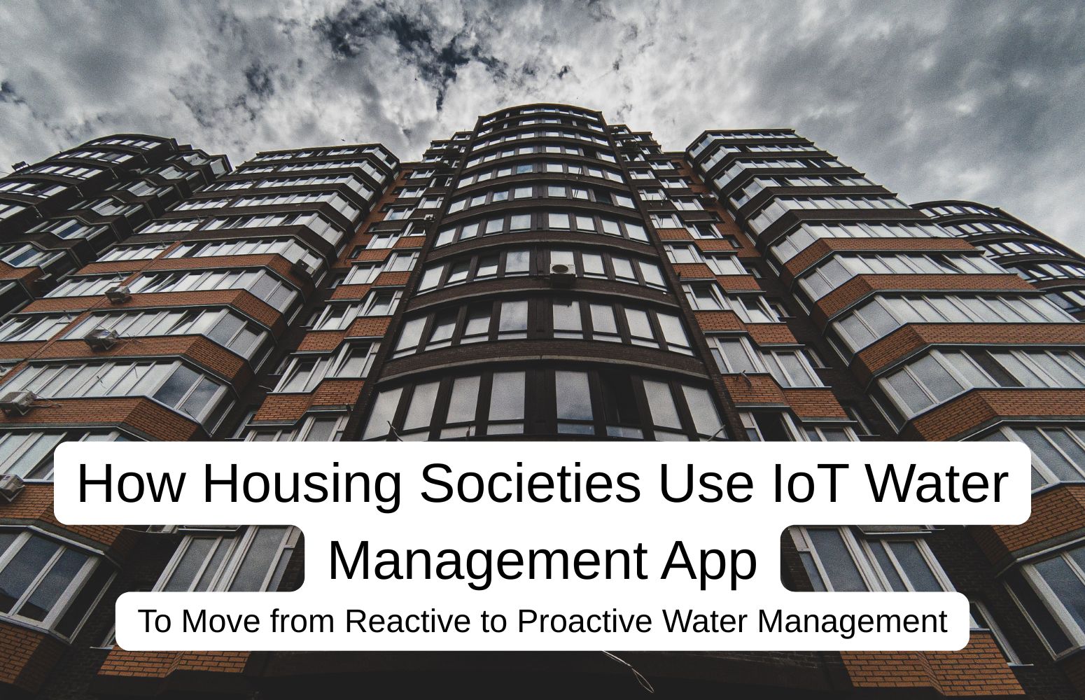 How Housing Societies Use IoT Water Management App to Move from Reactive to Proactive