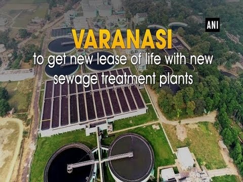 Varanasi to get new lease of life with new sewage treatment plants