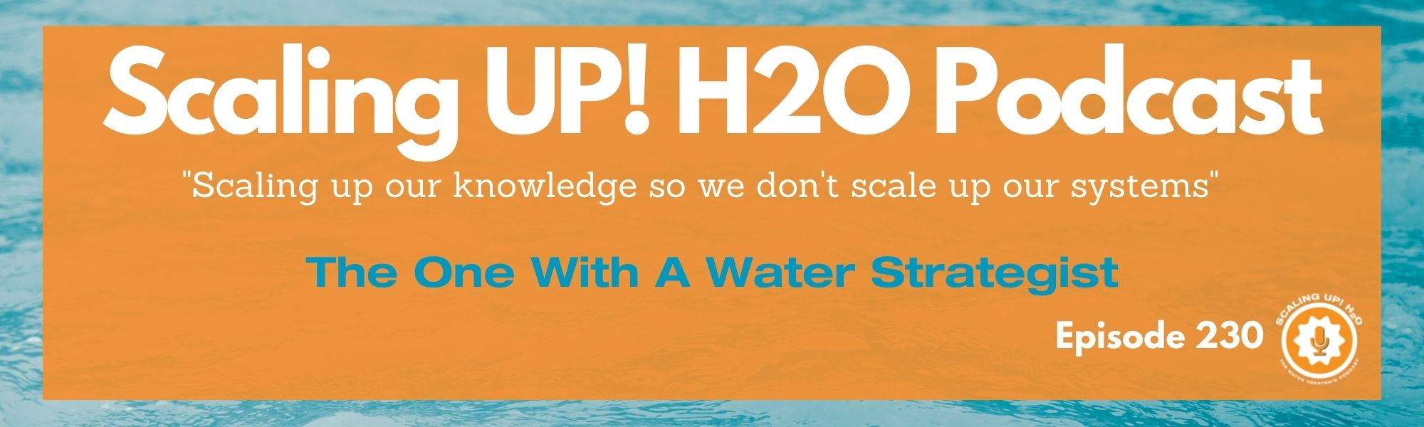 230 The One With A Water Strategist - Scaling UP! H2O
