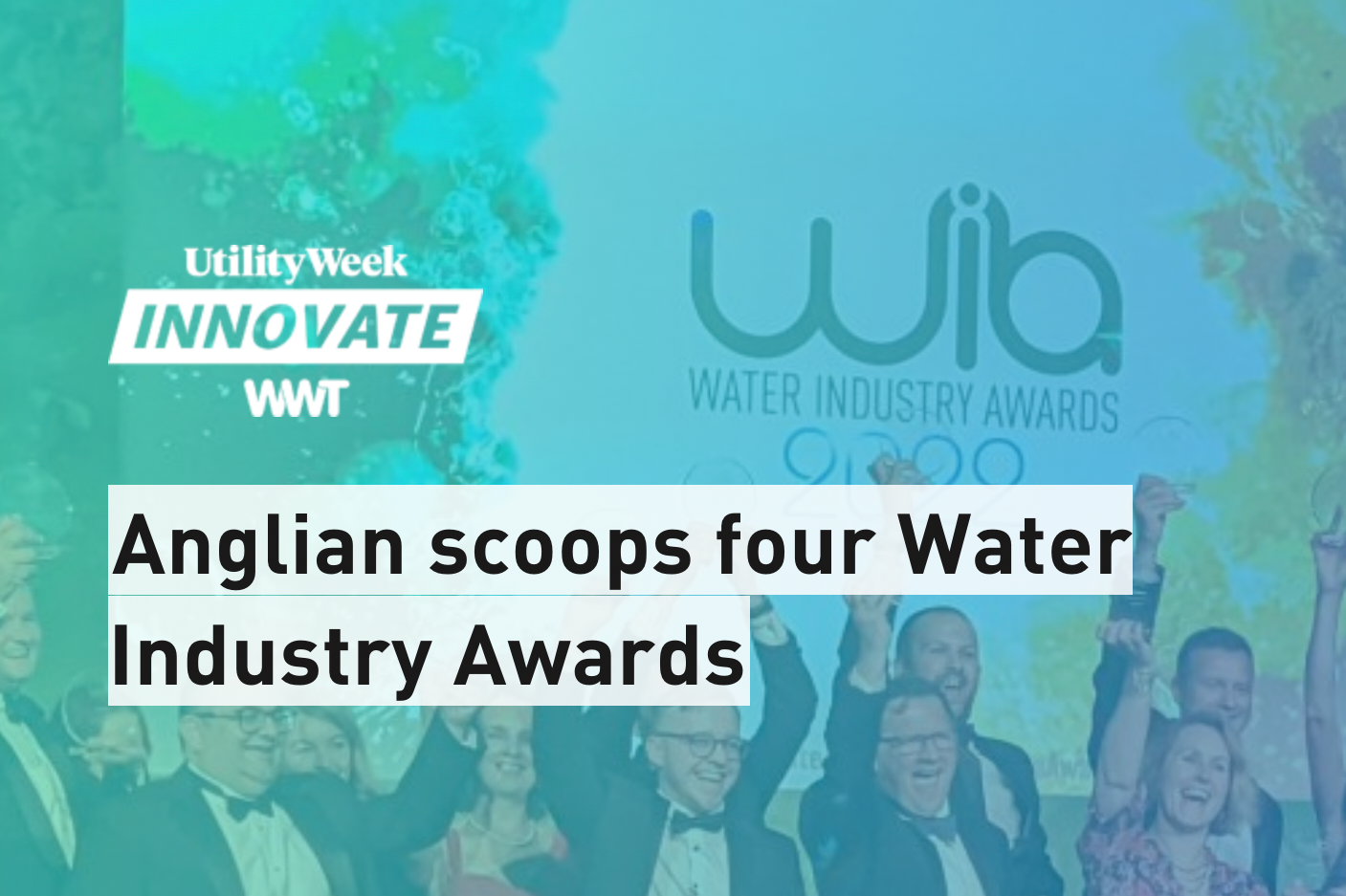 Anglian scoops four Water Industry Awards - Utility Week
