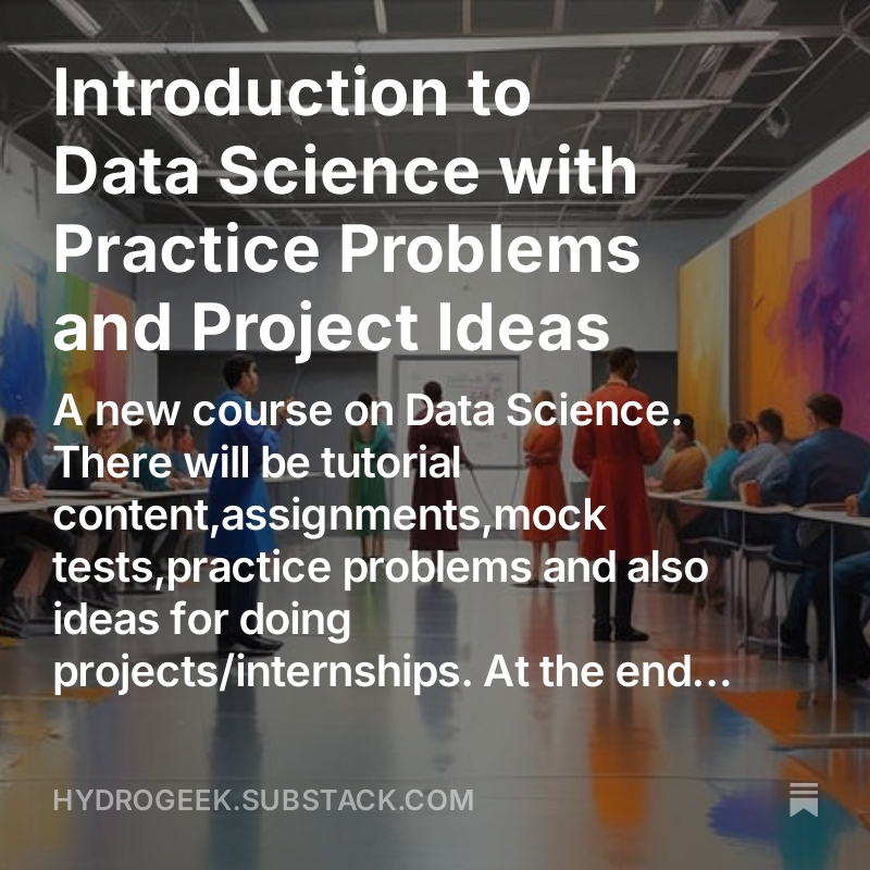 Data Science Course : Accepting New registrationhttps://open.substack.com/pub/hydrogeek/p/introduction-to-data-science-with?r=c8bxy&utm_campaign...