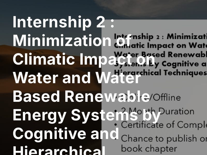 Minimization of Climatic Impact on Water and Water Based Renewable Energy Systems by Cognitive and Hierarchical Techniqueshttps://open.substack....