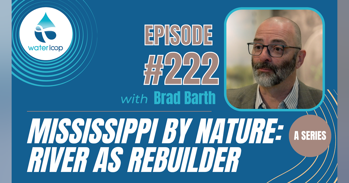 #222: Mississippi By Nature: River As Rebuilder