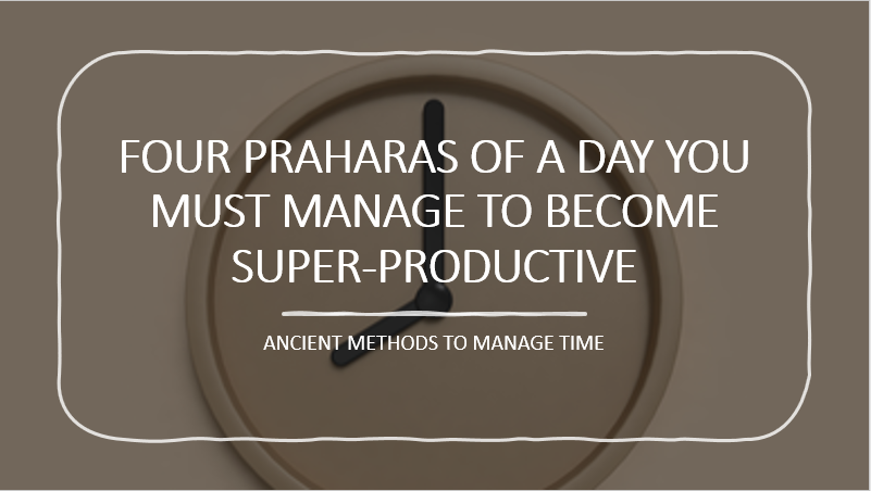 Time Management with Ancient Methodshttps://mrinmoyshowto.blogspot.com/2021/05/how-to-manage-praharas-of-day-to-become.html