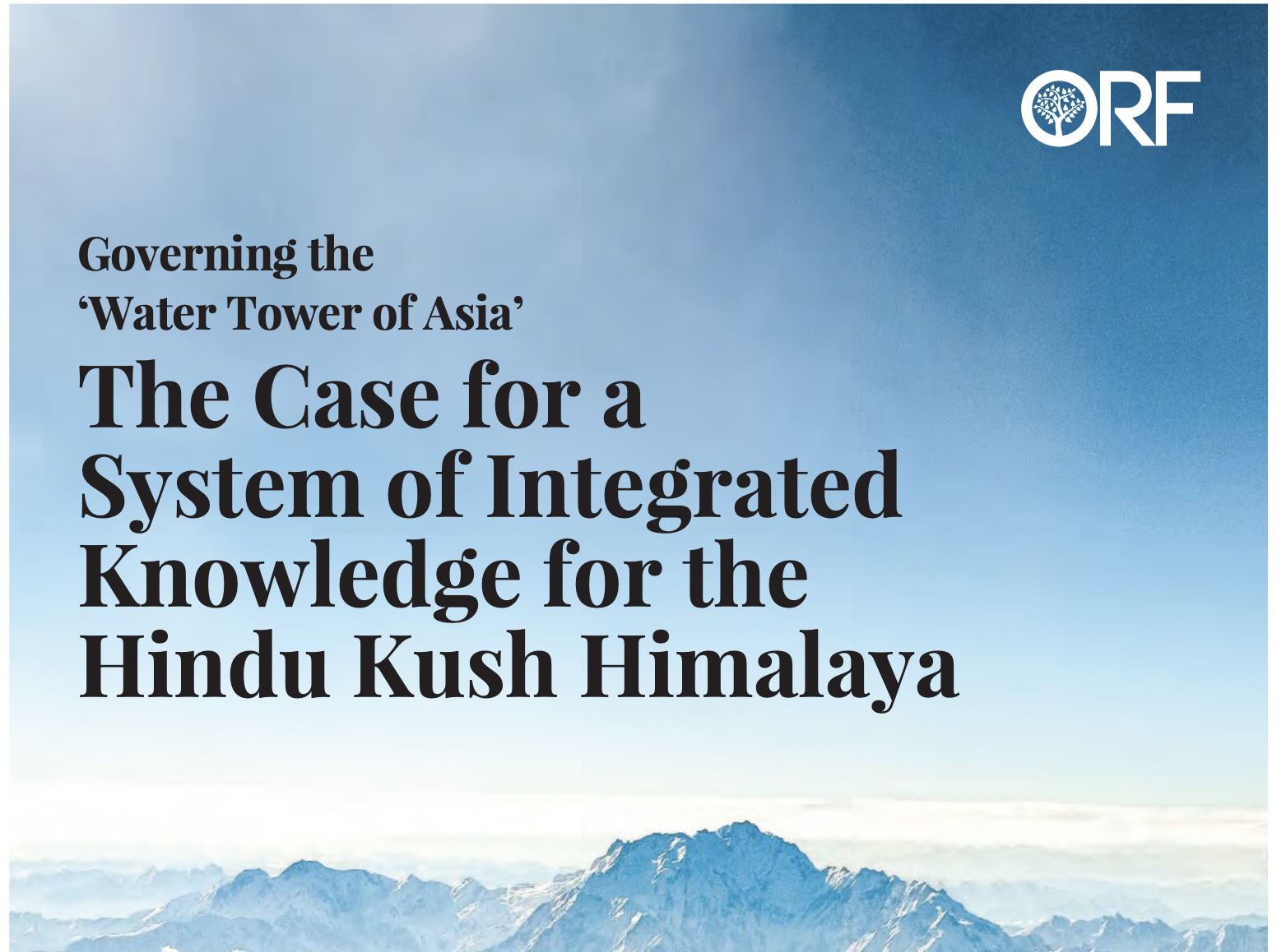 Governing the &lsquo;Water Tower of Asia&rsquo;The Case for a System of Integrated Knowledge for the Hindu Kush Himalayahttps://www.orfonline.org/wp-con...