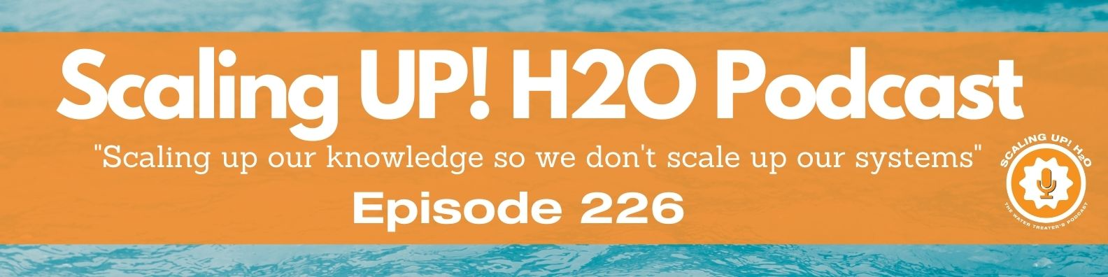 226 The One About Being A Curious and Passionate Water Treater - Scaling UP! H2O