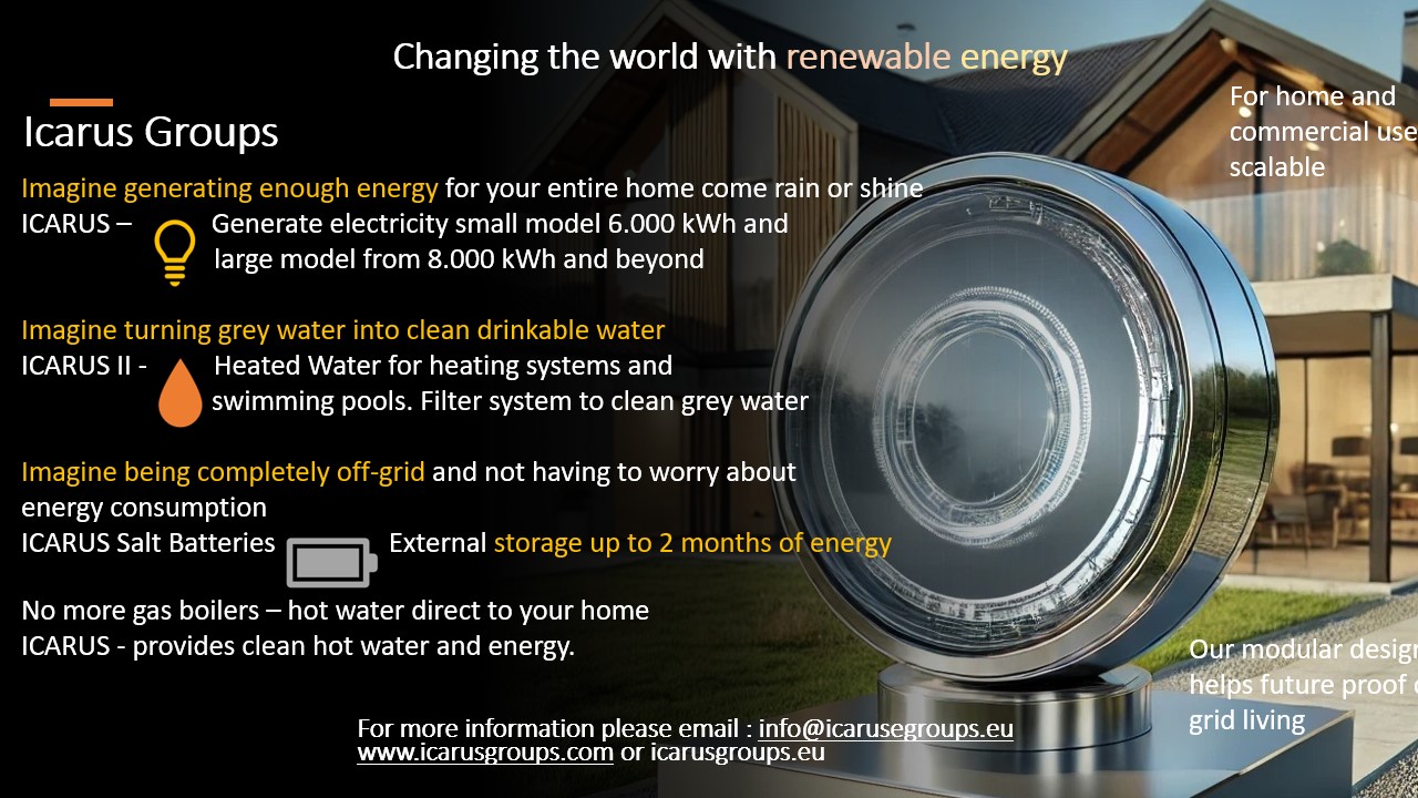 Icarus is a global game changer in green energy generation along with heating and cleaning water Please view our website for more information - ...