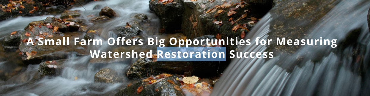 A Small Farm Offers Big Opportunities for Measuring Watershed Restoration Success