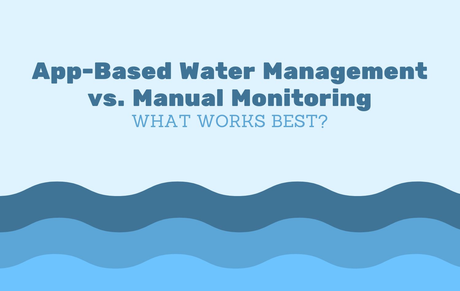 App-Based Water Management vs. Manual Monitoring: What Works Best?