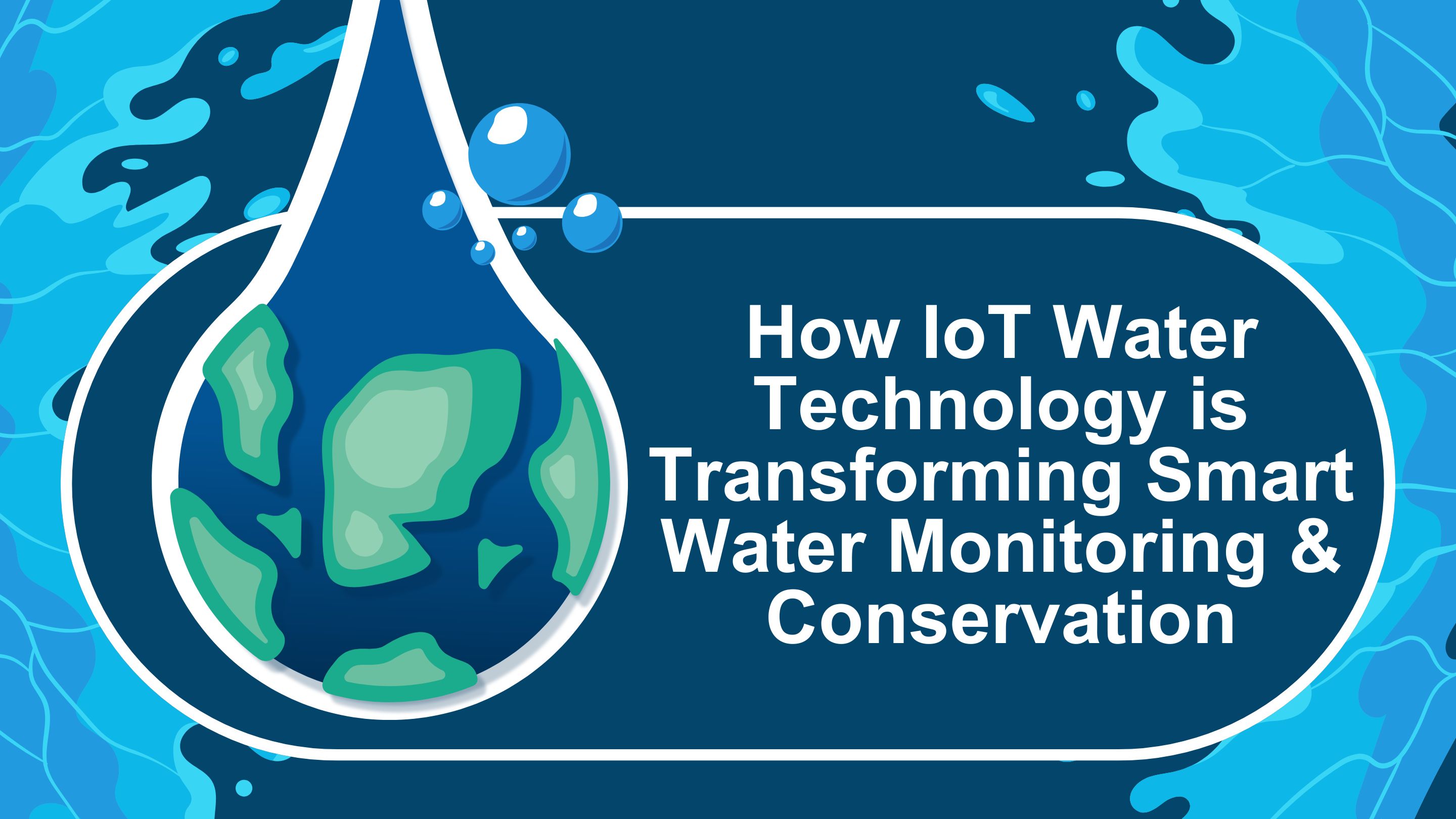 How IoT Water Technology is Transforming Smart Water Monitoring and Conservation